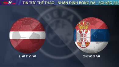 Nhận định Latvia vs Serbia, 20h00 ngày 06/09 – Vòng loại World Cup 2026