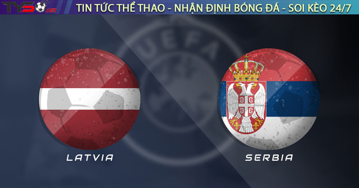Nhận định Latvia vs Serbia, 20h00 ngày 06/09 – Vòng loại World Cup 2026