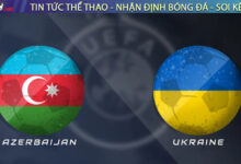 Nhận định Azerbaijan vs Ukraine, 23h00 09/09 – Vòng loại World Cup 2026