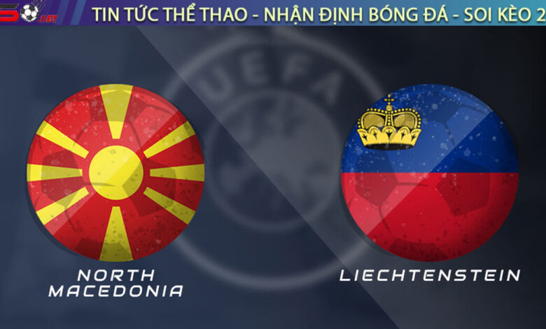 Nhận định Bắc Macedonia vs Liechtenstein, 23h00 ngày 07/09/2025 – Vòng loại World Cup 2026