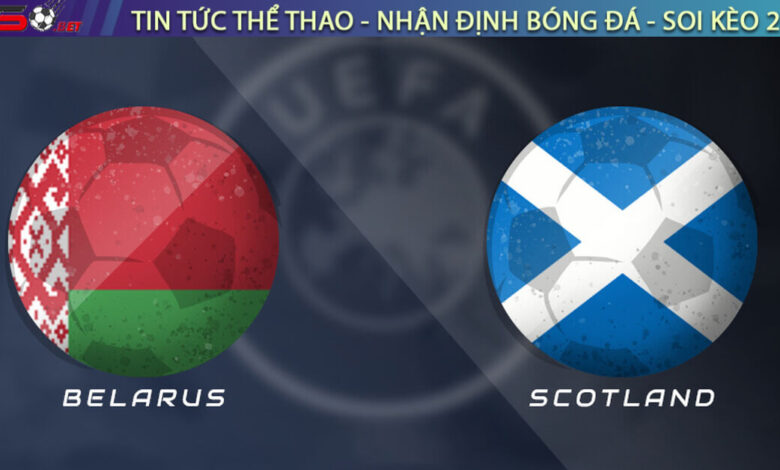 Nhận định Belarus vs Scotland, 01h45 ngày 09/09 – Vòng loại World Cup 2026