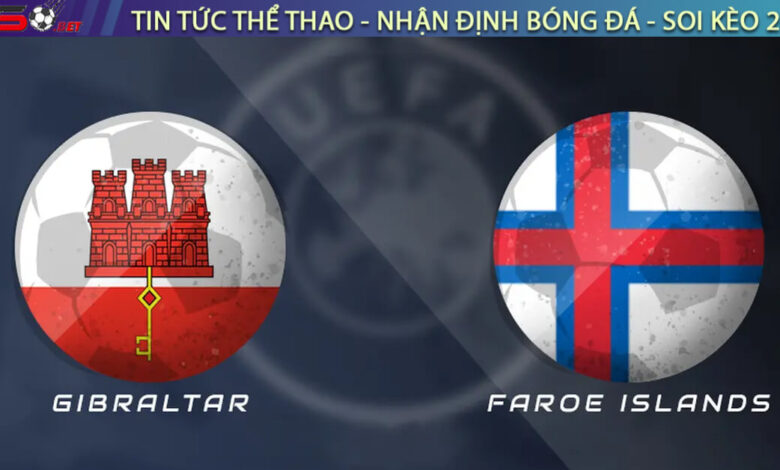 Nhận định Gibraltar vs Quần đảo Faroe, 01h45 09/09 – Vòng loại World Cup 2026