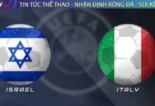 Nhận định Israel vs Ý, 01h45 09/09 – Vòng loại World Cup 2026