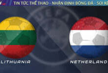 Nhận định Lithuania vs Hà Lan, 23h00 ngày 07/09/2025 – Vòng loại World Cup 2026