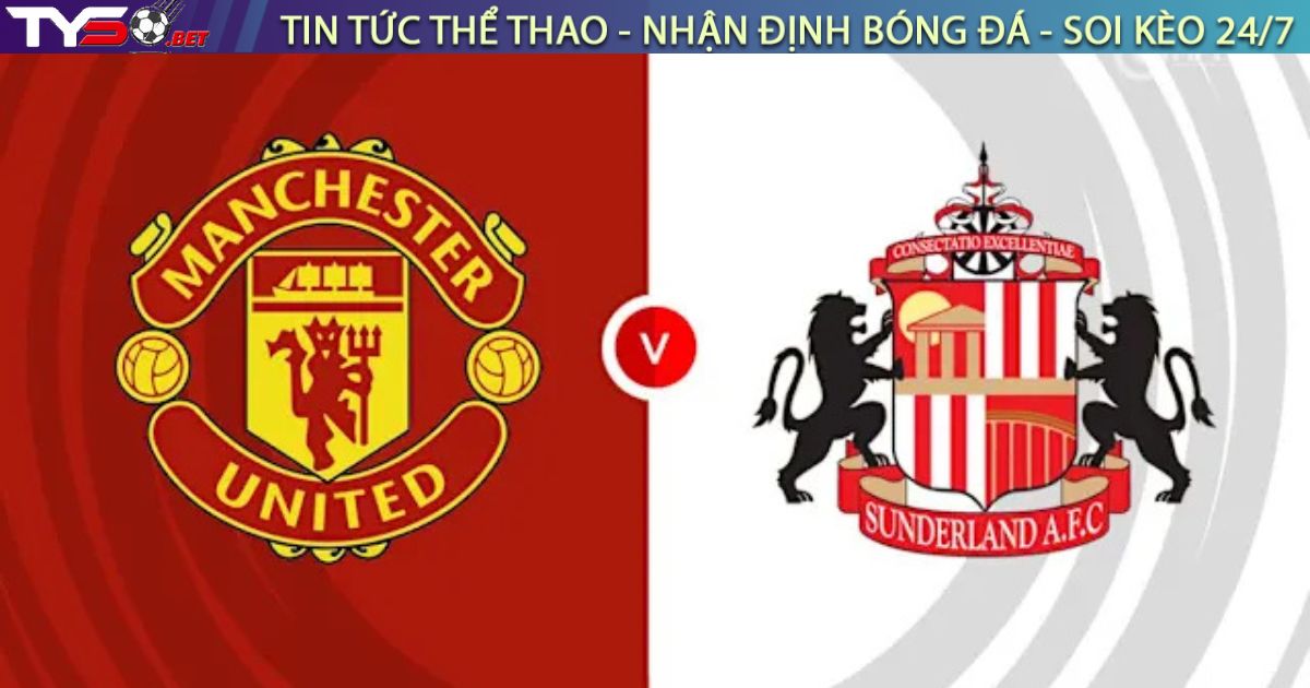 Nhận định bóng đá Man United vs Sunderland