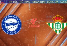 Nhận định Alavés vs Real Betis: Điểm tựa sân nhà, chờ đợi bất ngờ