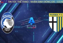 Nhận định Atalanta vs Parma, 21h00 ngày 25/01: Sức mạnh hủy diệt tại Gewiss