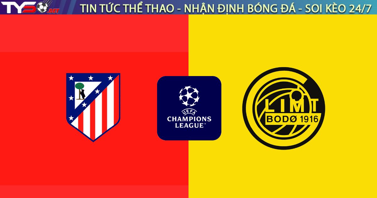 Nhận định Atl. Madrid vs Bodø/Glimt, 03:00 ngày 29/01: Giải mã "hiện tượng" Bắc Cực