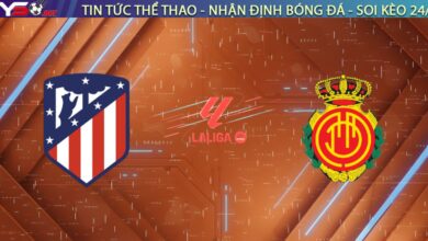Nhận định Atl. Madrid vs Mallorca (20h00, 25/01): Đẳng cấp vượt trội hay "Xe bus" lên tiếng?