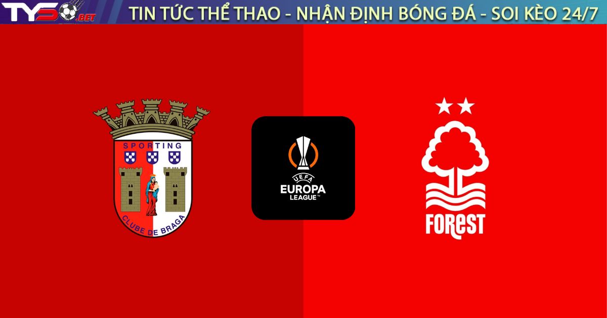 Nhận định Braga vs Nottingham Forest (03h00 ngày 23/01): Bản lĩnh "Hang đá"