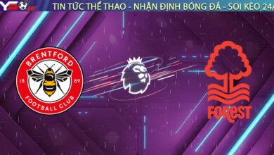 Nhận định Brentford vs Nottingham Forest, 21:00 ngày 25/01: "Bầy Ong" vây hãm
