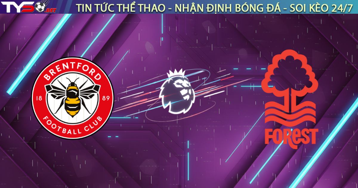 Nhận định Brentford vs Nottingham Forest, 21:00 ngày 25/01: "Bầy Ong" vây hãm
