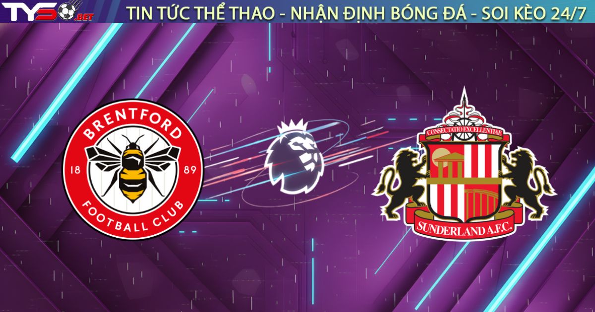 Nhận định Brentford vs Sunderland (02h30 ngày 08/01): Bầy Ong "Chích" Mèo Đen