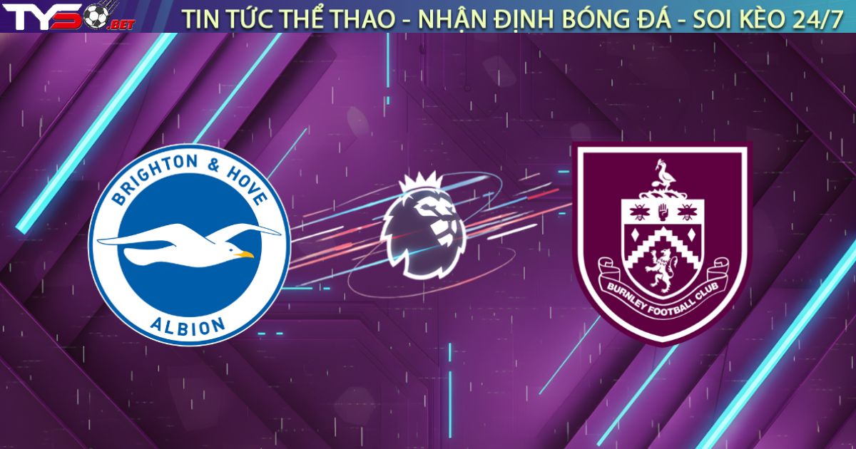 Nhận định Brighton vs Burnley (22h00, 03/01): Giải mã khối bê tông