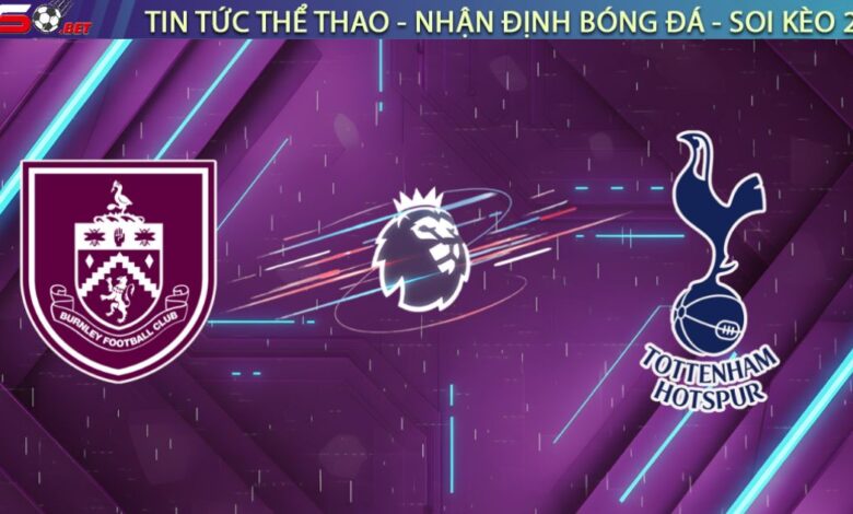 Nhận định Burnley vs Tottenham (22h00 ngày 24/01/26): Gà Trống Vượt Ải Turf Moor?
