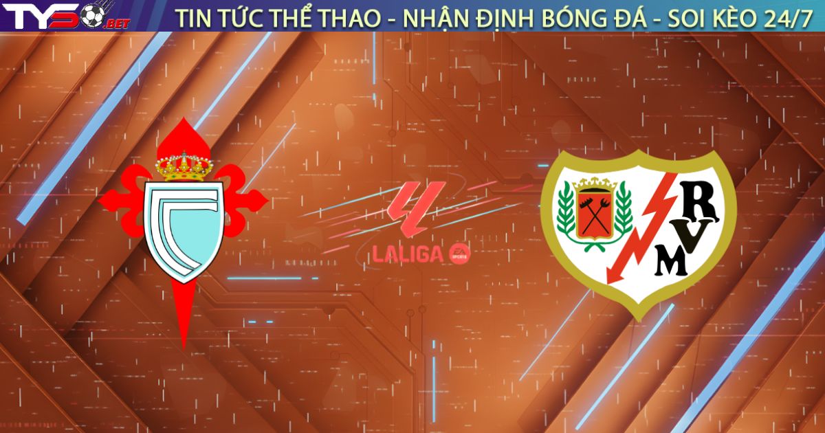 Nhận định Celta vs Rayo Vallecano, 03:00 ngày 19/01: Chủ nhà mở hội
