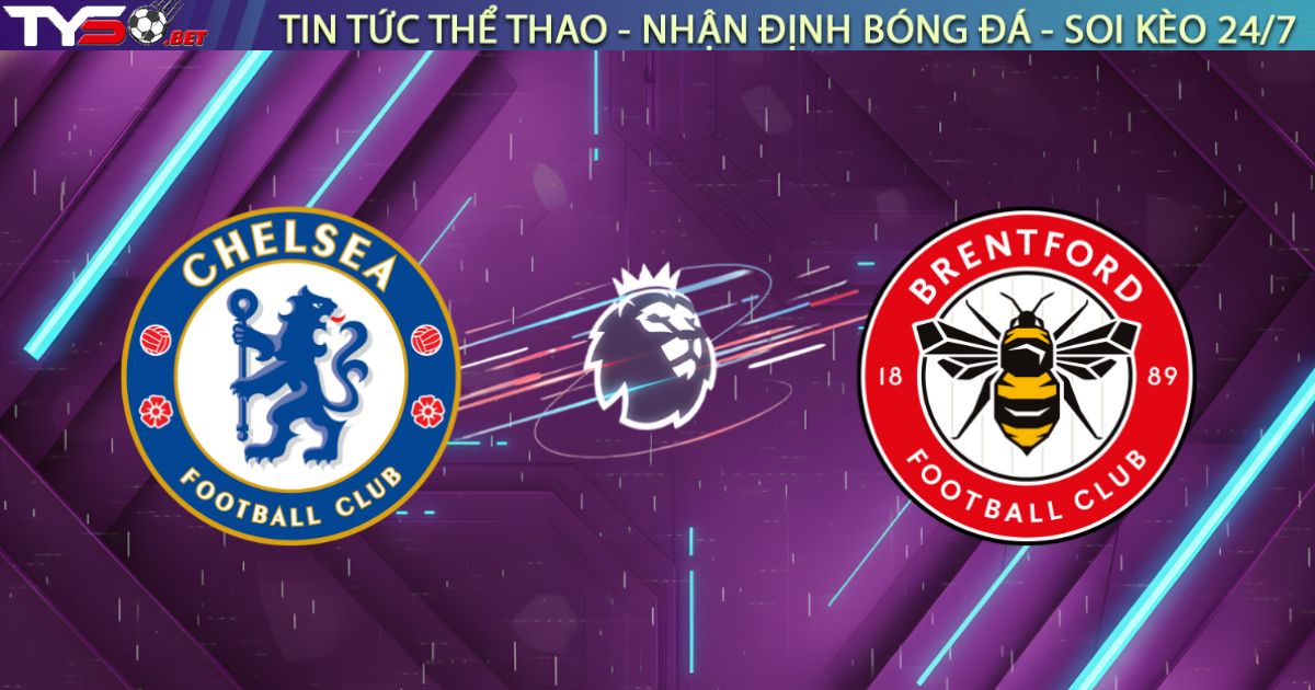 Nhận định Chelsea vs Brentford (22h00, 17/01): Hiệu ứng "tướng mới" tại Stamford Bridge