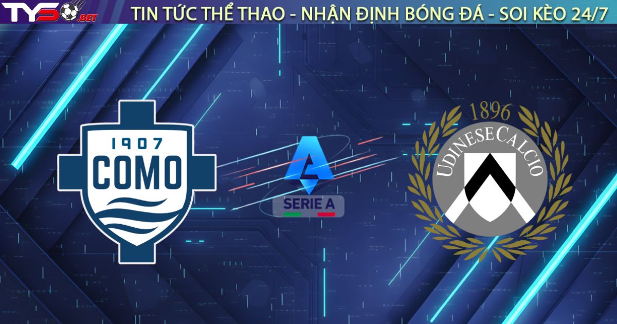 Nhận định Como vs Udinese, 18:30 ngày 03/01: Pháo đài Sinigaglia