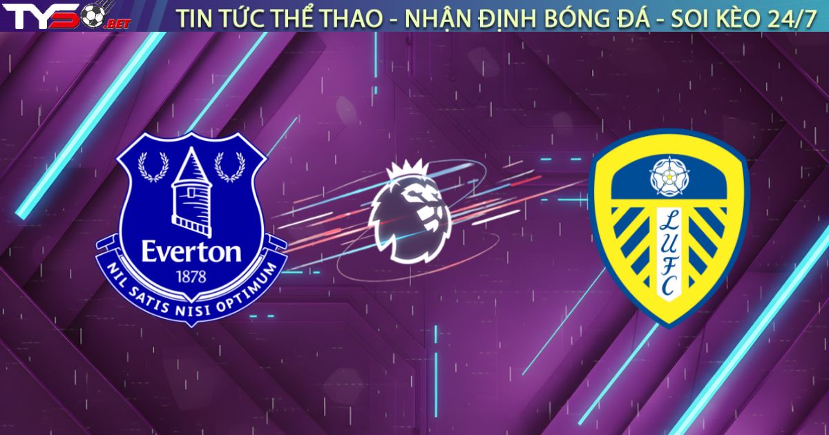 Nhận định Everton vs Leeds, 03:00 ngày 27/01: "Vua trụ hạng" dạy bảo "Lính mới"