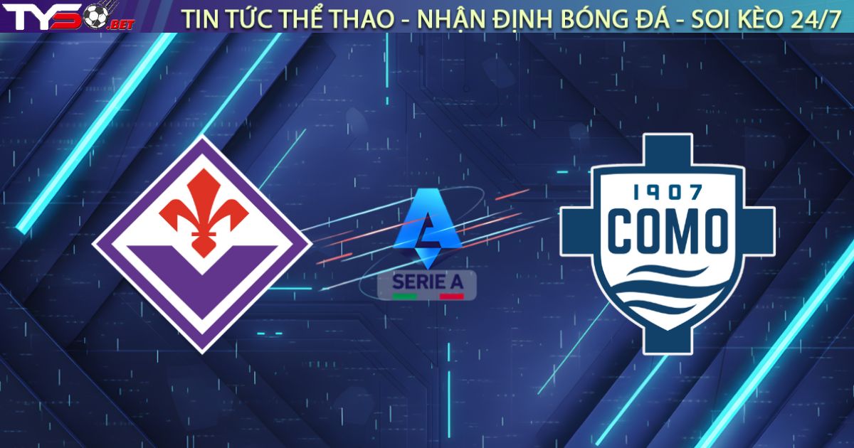 Nhận định Fiorentina vs Como (03h00 ngày 28/01): Đẳng cấp hay Tiền bạc?