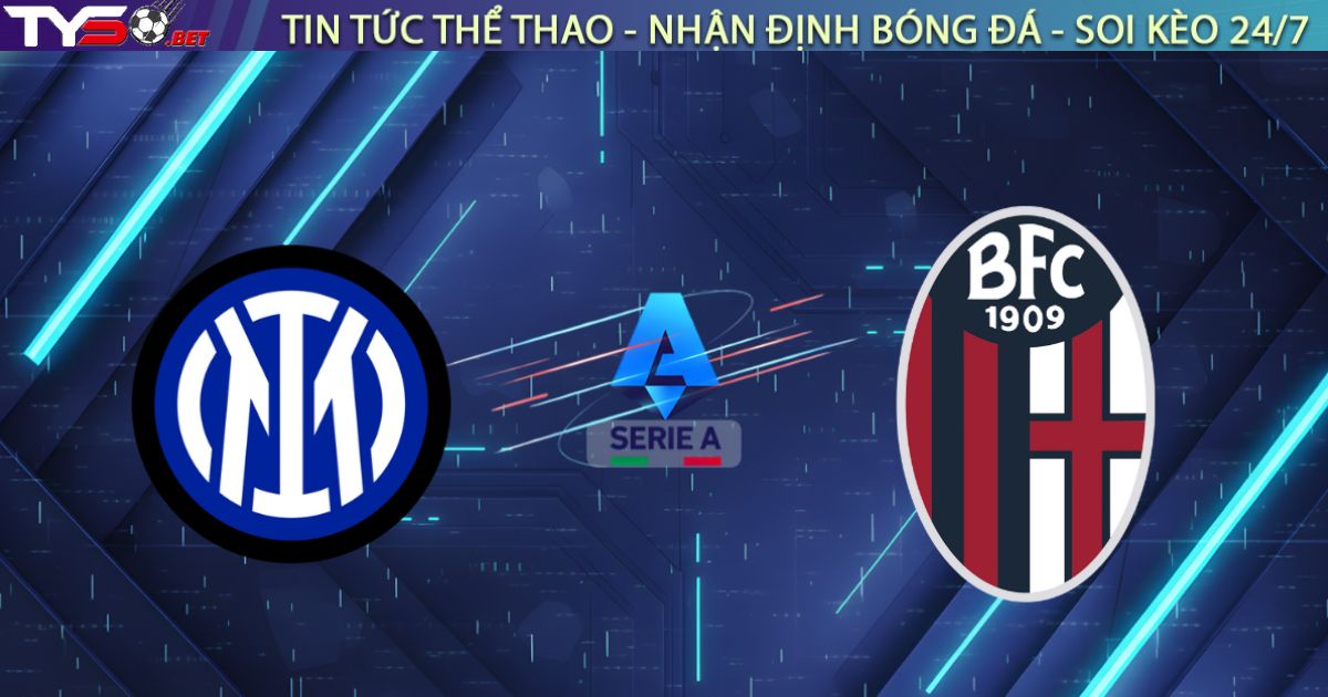 Nhận định Inter vs Bologna, 02:45 ngày 05/01: Mở bát tưng bừng