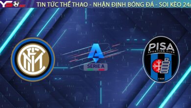 Nhận định Inter vs Pisa (02:45, 24/01): "Gã khổng lồ" dạy dỗ "Tân binh"