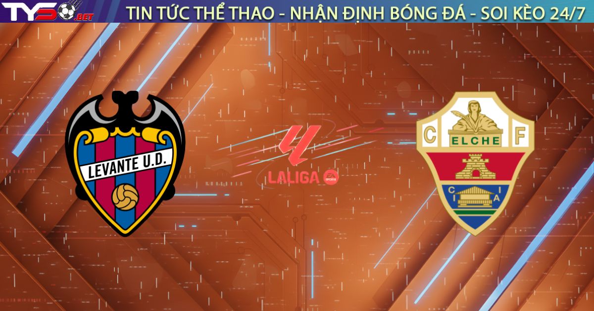 Nhận định Levante vs Elche, 03:00 ngày 24/01/2026: Khách "hiến máu" nhân đạo
