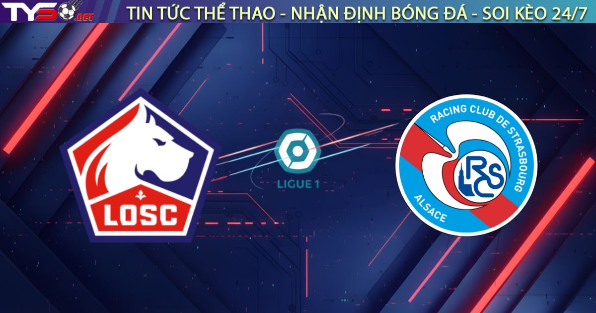 Nhận định Lille vs Strasbourg: Chó Mực lại gieo sầu cho "khách quen" nhóm cuối bảng?
