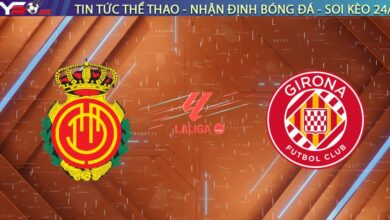Nhận định Mallorca vs Girona, 00h30 ngày 05/01: Khúc cua định mệnh