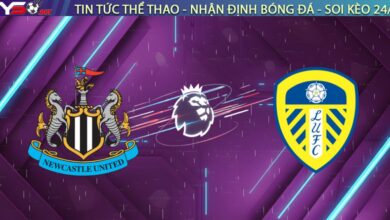 Nhận định Newcastle vs Leeds United (03h15, 08/01): Đại tiệc tấn công tại St James' Park