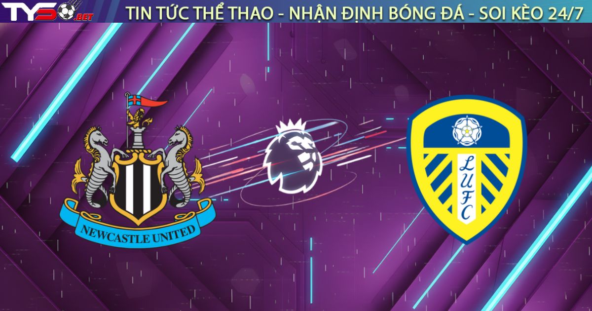 Nhận định Newcastle vs Leeds United (03h15, 08/01): Đại tiệc tấn công tại St James' Park