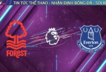 Nhận định Nottingham Forest vs Everton, 02:30 ngày 31/12: Moyes gieo sầu cho Dyche