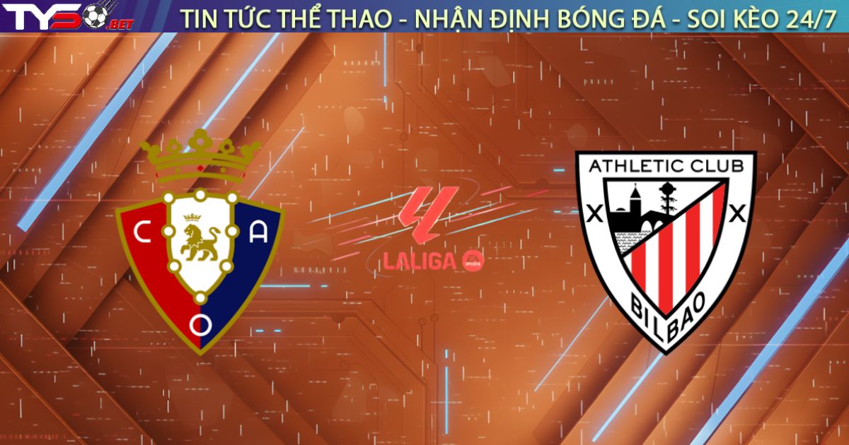 Nhận định bóng đá Osasuna vs Athletic Club, 22:15 ngày 03/01: Hiểm địa El Sadar