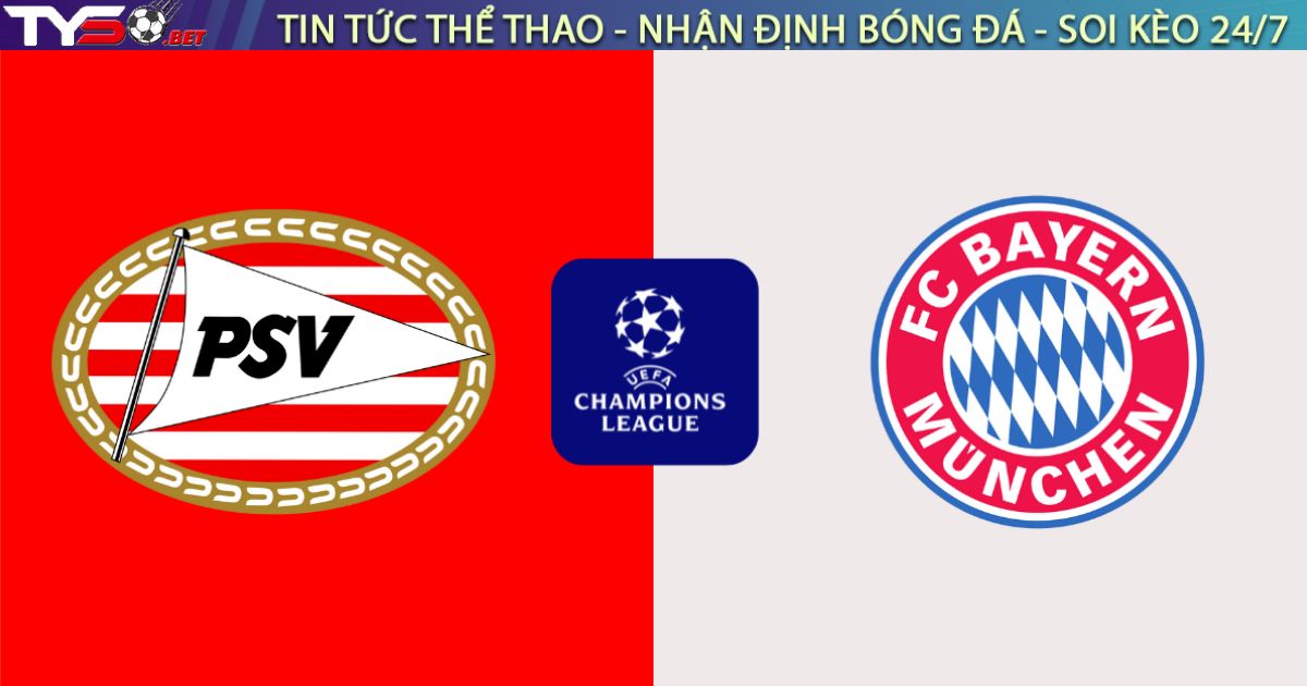 Nhận định PSV vs Bayern Munich (03h00 ngày 29/01): "Hùm xám" thị uy sức mạnh