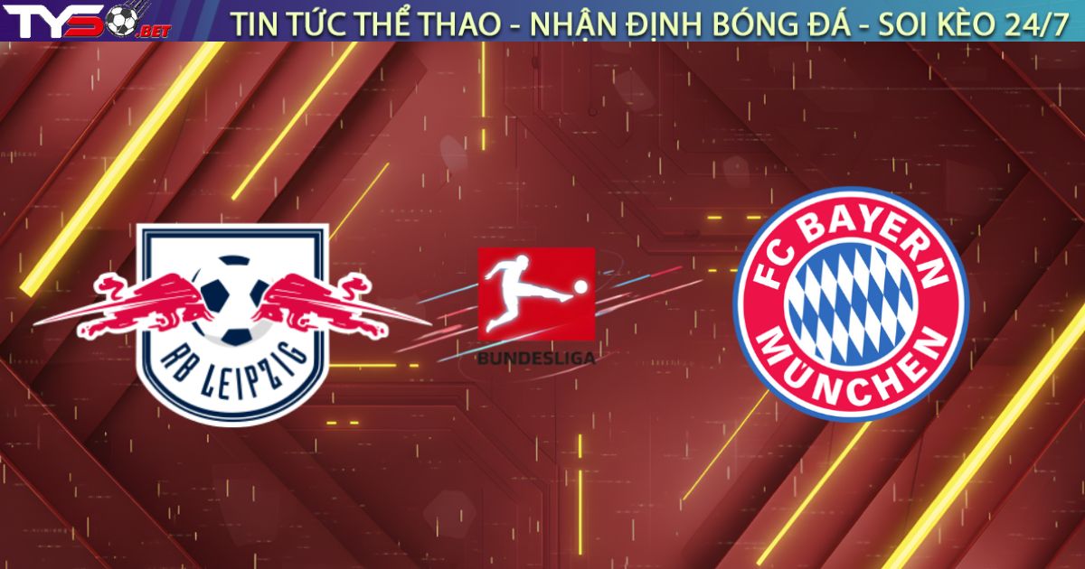 Nhận định RB Leipzig vs Bayern Munich, 00:30 ngày 18/01: Hùm xám gầm vang