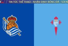 Nhận định Real Sociedad vs Celta: "Chuyên gia trụ hạng" có làm nên chuyện tại Anoeta?