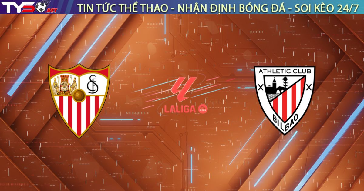 Nhận định Sevilla vs Athletic Club (00h30 ngày 25/01): "Vua đấu cúp" hết thời tiếp đón Sư tử xứ Basque