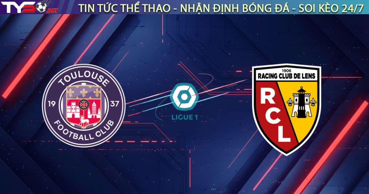 Nhận định Toulouse vs Lens, 02:45 ngày 03/01: Đánh chiếm ngôi đầu
