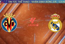 Nhận định Villarreal vs Real Madrid, 03h00 ngày 25/01: Cạm bẫy tại Cerámica