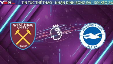 Nhận định West Ham vs Brighton, 02:30 ngày 31/12: Búa Tạ đụng độ Chim Mòng Biển