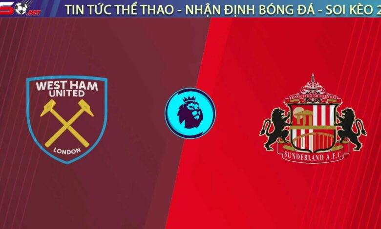 Nhận định West Ham vs Sunderland: Búa Tạ Nghiền Nát Mèo Đen | 19h30 ngày 24/01/2026