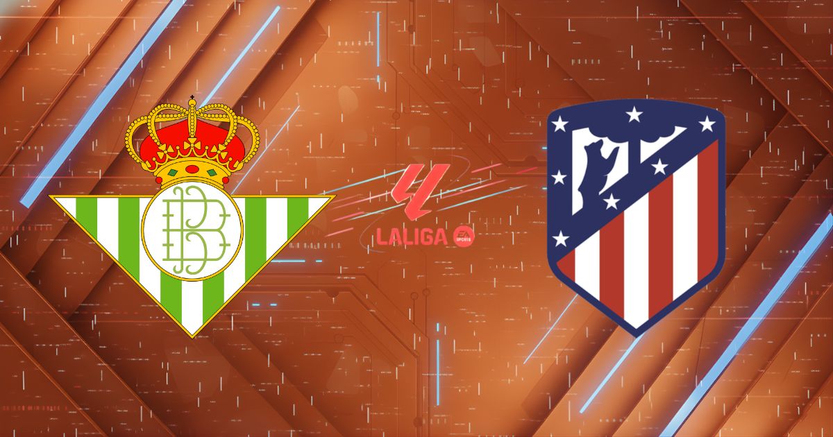 Nhận định Real Betis vs Atletico Madrid (03h00 ngày 6/2): Đại chiến Cúp Nhà Vua