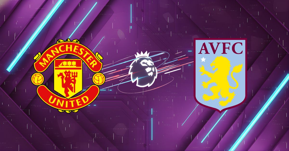 Nhận định bóng đá Manchester United vs Aston Villa, 21:00 ngày 15/03/2026