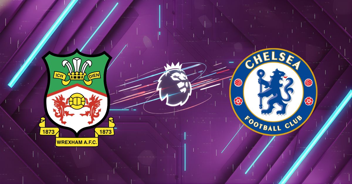 Nhận định Wrexham vs Chelsea, 00:45 ngày 08/03: "Hollywood" đại chiến "The Blues"