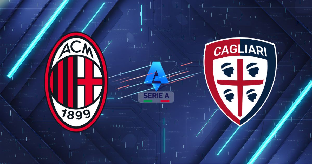 Nhận định AC Milan vs Cagliari (01h45 ngày 25/5): Đại tiệc tại San Siro