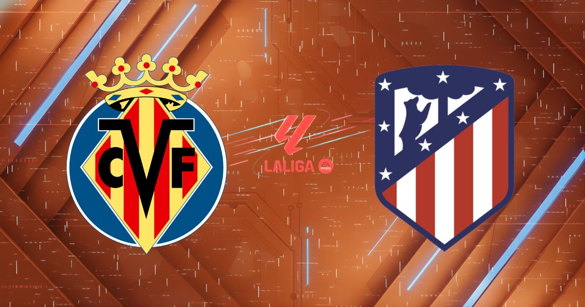 Nhận định Villarreal vs Atletico Madrid, 02h00 ngày 25/05: Đại chiến top 3 La Liga