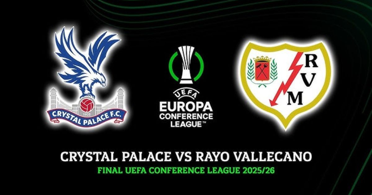 Nhận định Crystal Palace vs Rayo Vallecano, 02:00 ngày 28/05: Chung kết Cúp C3 Châu Âu