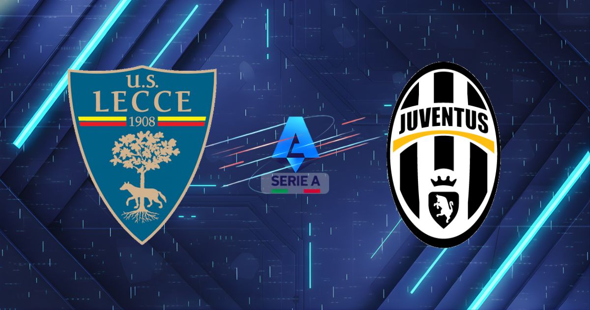 Nhận định Lecce vs Juventus (01:45 10/05/2026): "Lão bà" phô diễn sức mạnh