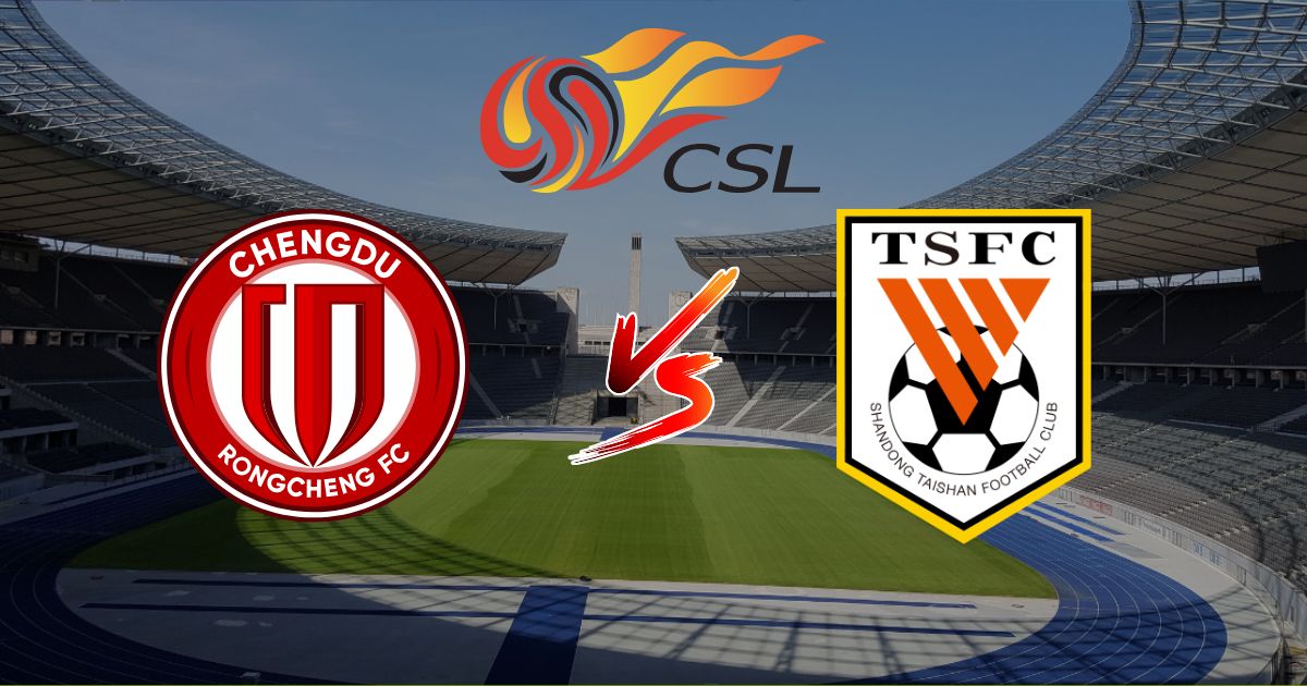 Nhận định Chengdu Rongcheng vs Shandong Taishan 18h35 ngày 30/05/2026