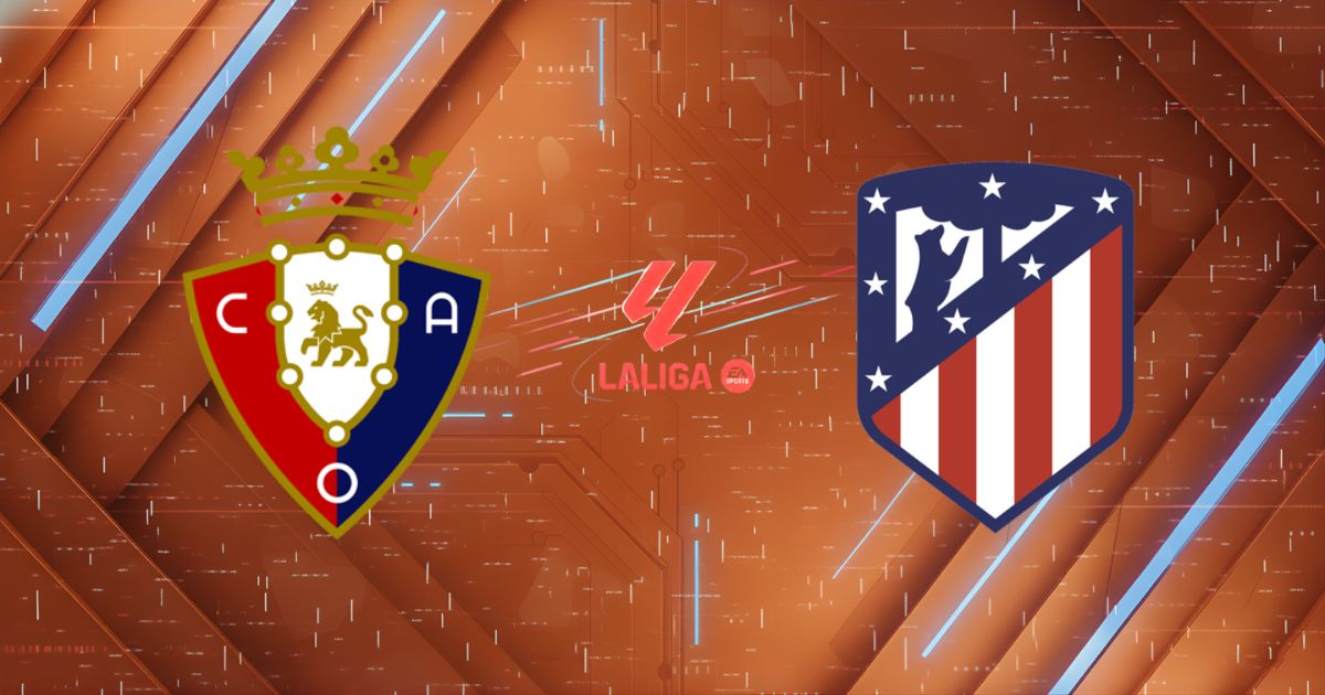 Nhận định Osasuna vs Atletico Madrid, 02h30 ngày 13/05/2026: "Khủng bố" sụp đổ tại El Sadar?